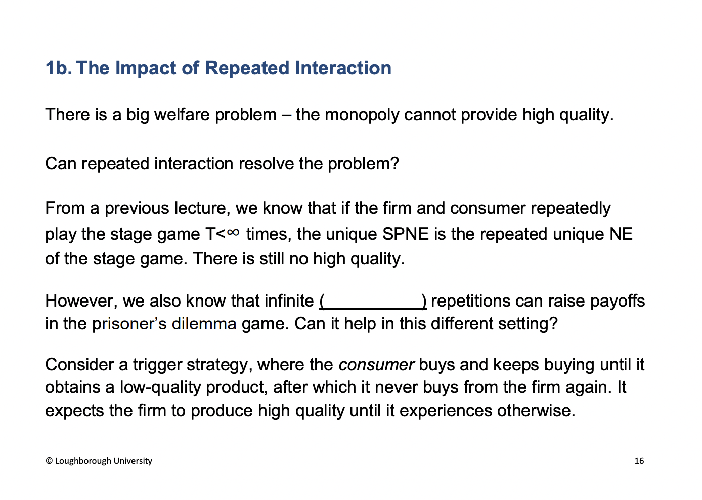 <p><span><u><span>Or indefinite</span></u></span></p><p>&nbsp;</p><p>Previously a have been looking at a one shot game<span><u><span>, </span></u></span>now we are looking at a repeated game. </p>