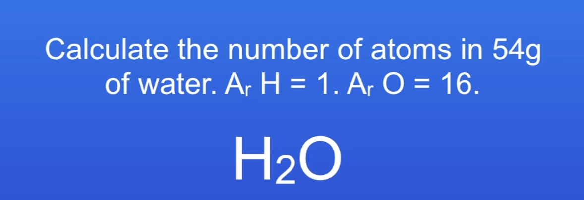 <p>Calc no. of atoms in 54g of H2O</p>