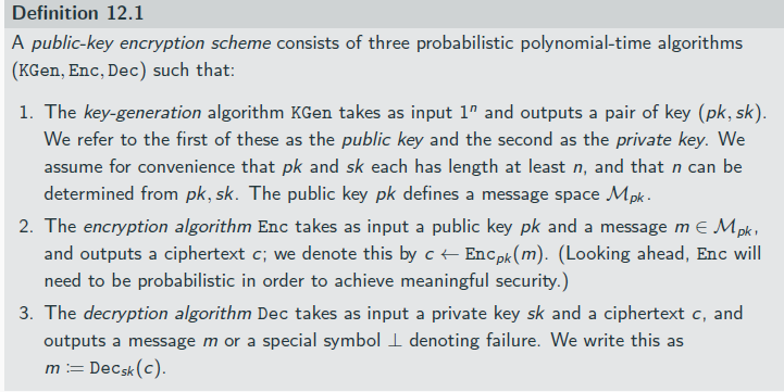 <p>It is required that, except with negligible probability over the randomness of KGen and Enc, we have Decsk (Encpk (m)) = m for any message m ∈Mpk .</p>