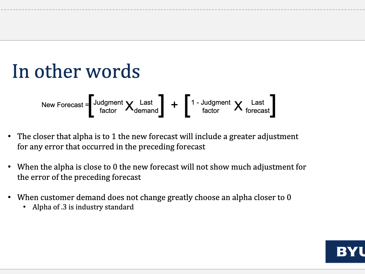 <p>Provides the most accurate forecasts for production.</p><p>How it works: </p><ul><li><p>Does not uniformly weigh past observations</p></li><li><p>An exponentially decreasing set of weights is used</p></li><li><p>Gives more recent values more weight than older values</p></li><li><p>Data required</p></li><li><p>Weights, alpha judgement factors, last customer demand, last forecast</p></li><li><p>No need to store historical data</p></li></ul>