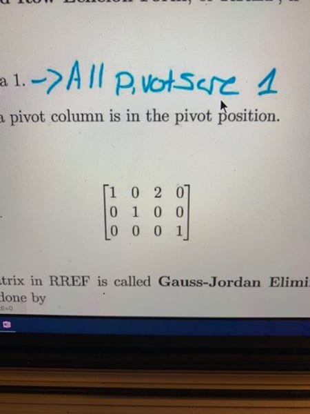 <p>1. In REF</p><p>2. All leading entries are 1</p><p>3. In a column with a leading 1, all other elements are 0.</p>