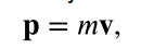 <p>the product of mass and velocity </p>