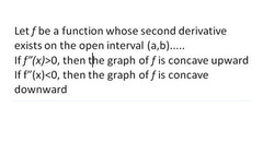 If f'(c) = 0 and f"(c)<0, there is a local max on f at x=c.
If f'(c) = 0 and f"(c)>0, there is a local min on f at x=c.