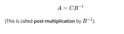 <p>Multiply by <strong>B</strong><sup>−1</sup> on the right:</p>