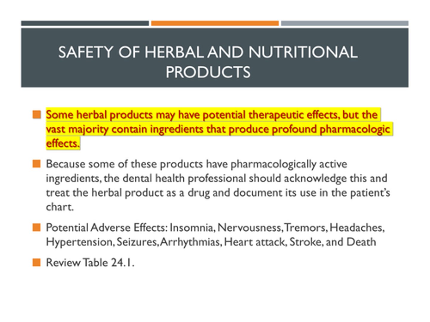 <p>The first statement is true, the second is false.</p><p>Some herbal products may have potential therapeutic effects, but the vast majority contain ingredients that produce profound pharmacologic effects.</p>