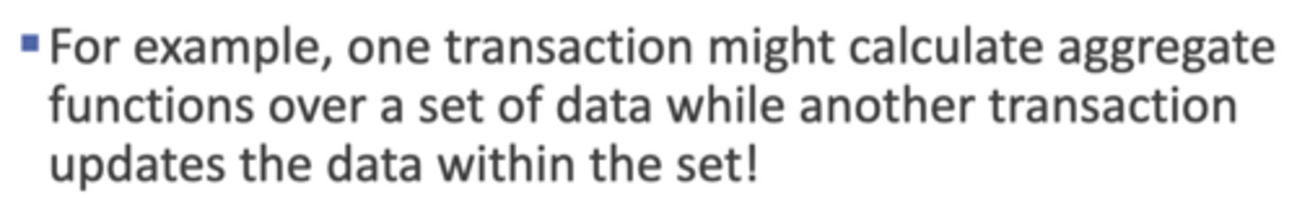 <p>a concurrency control problem in</p><p>which a transaction uses an aggregate function on data</p><p>while other transactions are updating the data.</p>