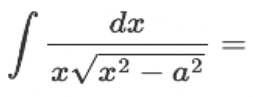 <p>∫ [dx / x√(x² - a²)] = ?</p>