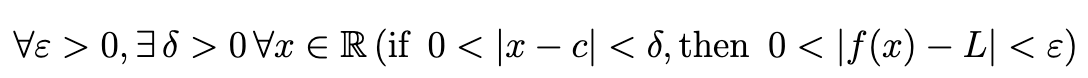 <p>Assume f(x) is defined at least in a neighbourhood around a point c. We will say: lim<sub>x→c</sub> f(x) = L iff</p><p></p>