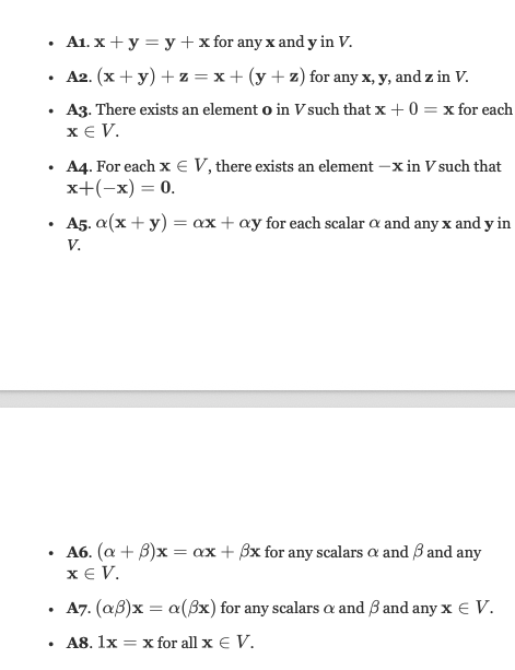 <p>The vector space axioms are a set of rules that define the structure of a vector space. They include properties such as closure under addition and scalar multiplication, the existence of an additive identity, and the existence of additive inverses. </p>
