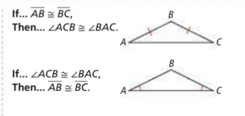 <p>If two sides are congruent, then the angles opposite those sides are congruent.</p><p>If two angles of a triangle are congruent, then the sides opposite those angles are cogruent</p>
