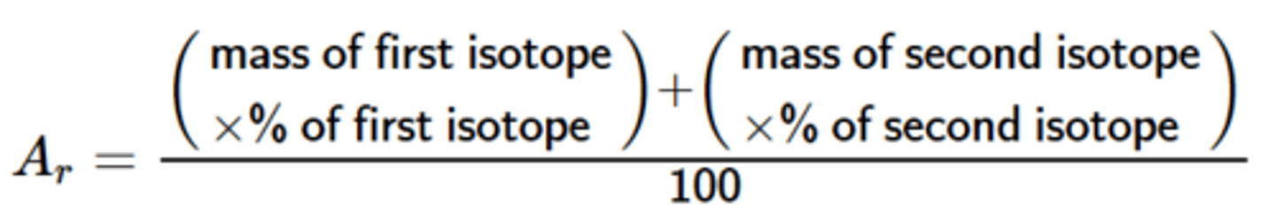 <p>Ar =</p><p>Sum of (isotope abundance (%) x isotope mass number)</p><p>÷</p><p>100</p>
