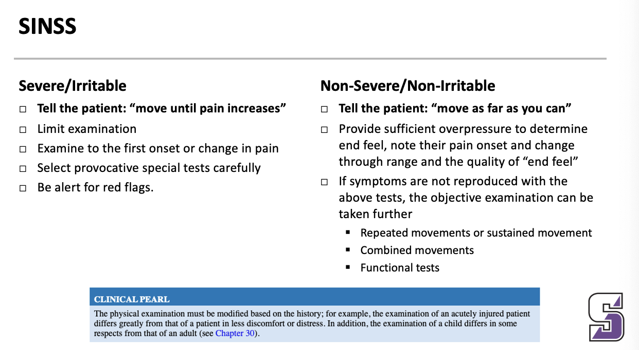 <ul><li><p><span><strong>Severe/Irritable</strong></span></p><ul><li><p><strong>Tell the patient: “move until pain increases”</strong></p></li><li><p><span>Limit examination</span></p></li><li><p><span>Examine to the first onset or change in pain</span></p></li><li><p><span>Select provocative special tests carefully</span></p></li><li><p><span>Be alert for red flags.</span></p></li></ul></li></ul><p></p>