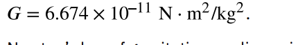 <p>a proportionality factor used in the equation for Newton’s universal law of gravitation; it is a universal constant—that is, it is thought to be the same everywhere in the universe</p>