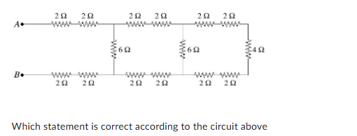 <p>Which statement is correct according to the circuit above?:<br><br>both 6 ohm are connected in parallel</p><p>all the top 2 ohm are connected in series</p><p>both 6 ohm and the 4ohm are connected in parallel</p><p>both 6 ohm and both top middle 2 ohm are connected in parallel</p><p>none of the above is correct</p>