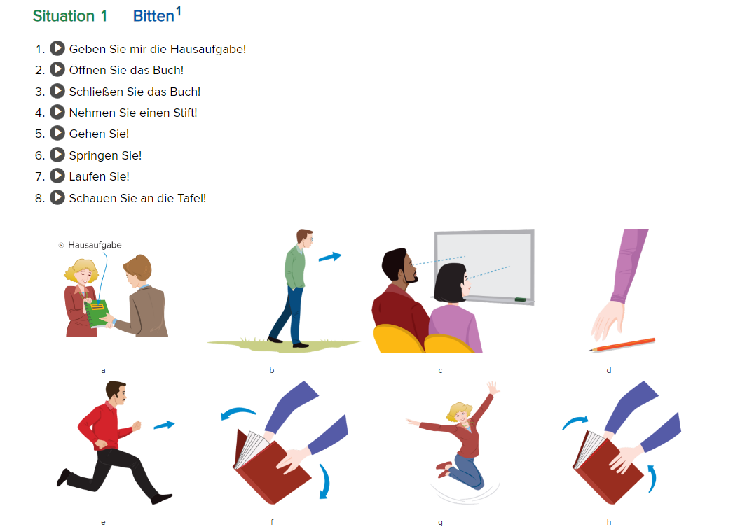 1. Give me the Homework (a)  2. Open the book (h) 3. Close the book (f) 4. Take the pencil (d) 5. To go (b) 6. To Jump (g) 7. To run (e)      8. Look at the white board (c)