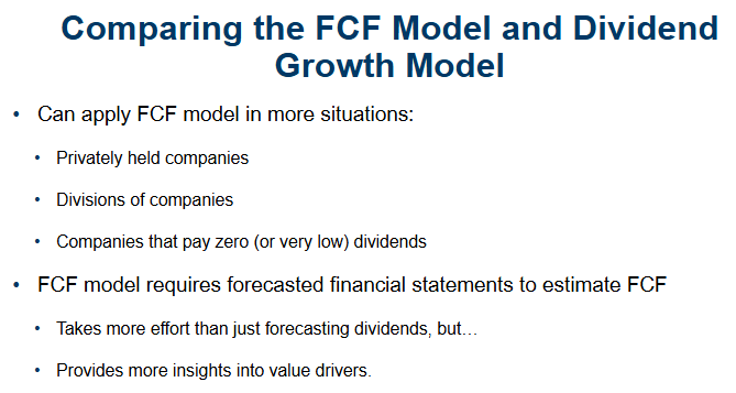 <p>FCF model = more work but more powerful and widely applicable.</p><p>Dividend model = simpler but only works well when dividends are stable</p>