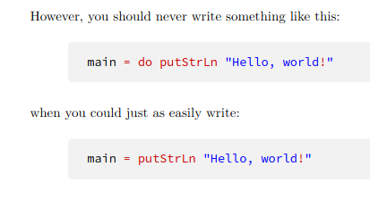 <p>Do notation is useful when we want to run a lot of operations relying on a monadic effect such as State or IO. </p>