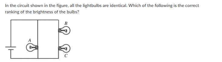 <p><span><span>In the circuit shown in the figure, all the lightbulbs are identical. Which of the following is the correct ranking of the brightness of the bulbs?</span></span></p>