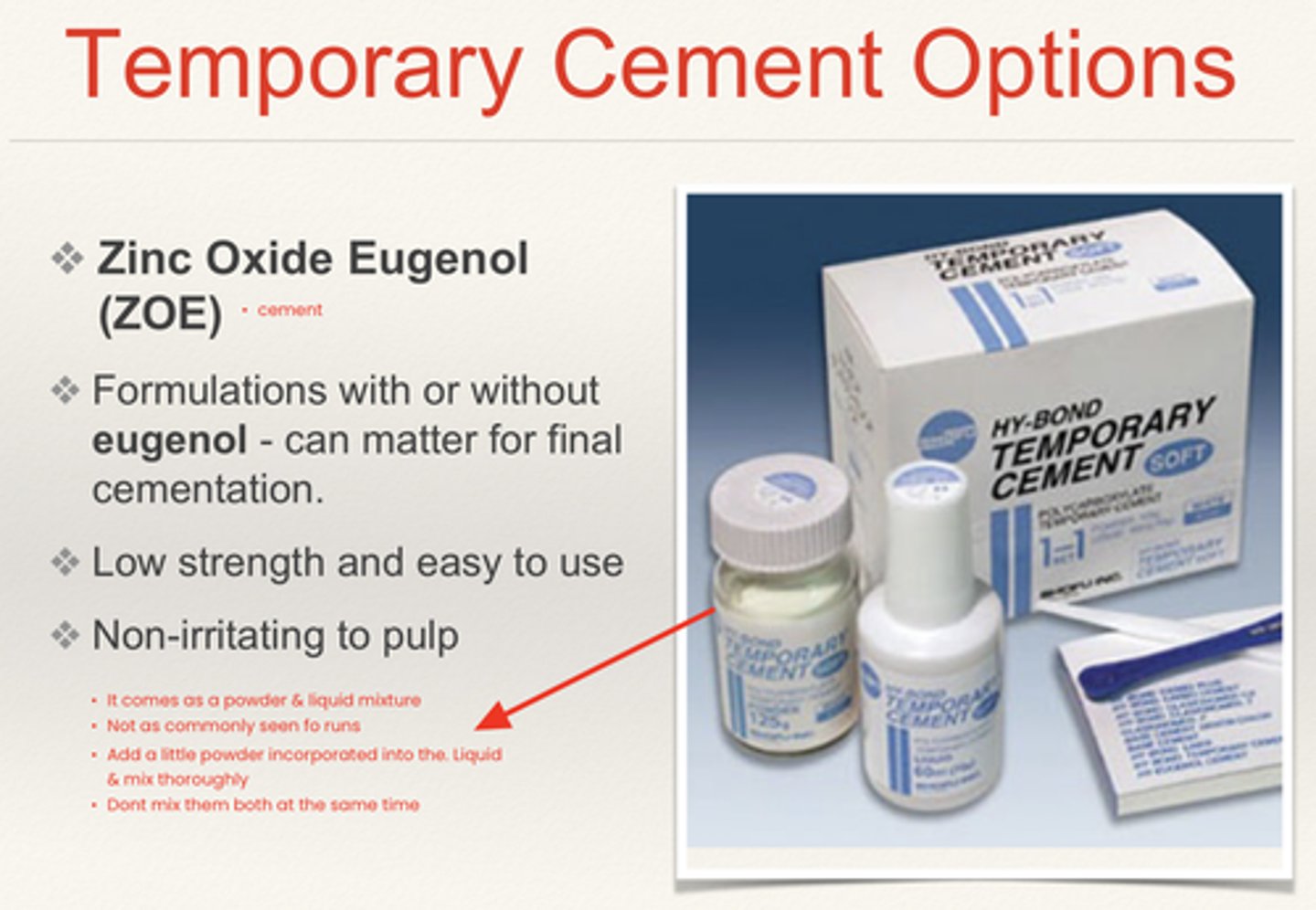 <p>Type of temporary cement</p><p>Formulations with or without eugenol</p><p>Therefore CAN interfere w resin cementation </p><p>Low strength</p><p>Easy to use</p><p>Non-irritating to pulp</p><p>Eugenol= clove oil </p><p>- Can ALSO be used as a a Cavity BASE</p>