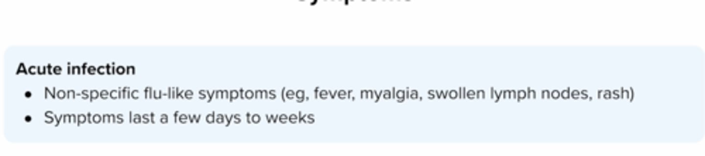 <p>non specific flu like symptoms, such as fever, fatigue/malaise, myalgia/arthralgias, lymphadenopathy and rash</p><p>few days to weeks </p>