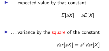 <p>E[aX] = aE[X]</p><p>Var[aX] = a² Var[X]</p>