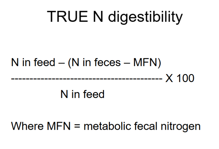<p>[N in feed - (N in feces - MFN)/n in feed] x 100</p><p>MFN = metabolic fecal nitrogen</p>