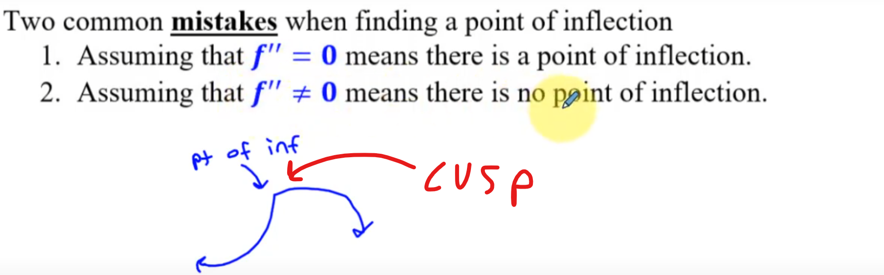 <p>f’’ changes sign at x=c and where f changes concavity</p><p>Where f’’ = 0 or f’’ does not exist</p><p><mark data-color="yellow">COMMON MISTAKES</mark></p><p><mark data-color="purple">Assuming that f’’ = 0 means there is a POI check if it changes sign</mark></p><p><mark data-color="purple">Assuming that f’’ ≠ 0 means there is no POI , f(c) has to be defined so if its f’’ doesn't exist it has to spit out a value for f(c) </mark></p>