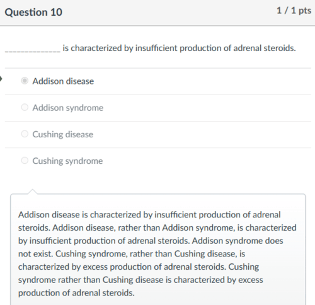 <p>Addison disease</p><p>Addison disease is characterized by insufficient production of adrenal steroids. Addison disease, rather than Addison syndrome, is characterized by insufficient production of adrenal steroids. Addison syndrome does not exist. Cushing syndrome, rather than Cushing disease, is characterized by excess production of adrenal steroids. Cushing syndrome rather than Cushing disease is characterized by excess production of adrenal steroids.</p>