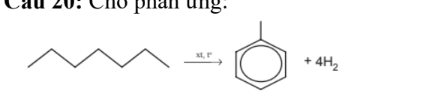 <p>20: Cho phản ứng:</p><p>Phản ứng trên thuộc loại phản ứng:</p><p>A. Phản ứng thế. B. Reforming.</p><p>C. Phản cracking. D. Phản ứng cháy.</p>