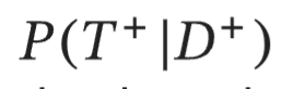 <p>conditional probability of testing positive given they have the disease </p>