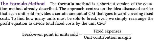 <p>method of computing the break-even point where fixed expenses are divided by the unit contribution margin</p>