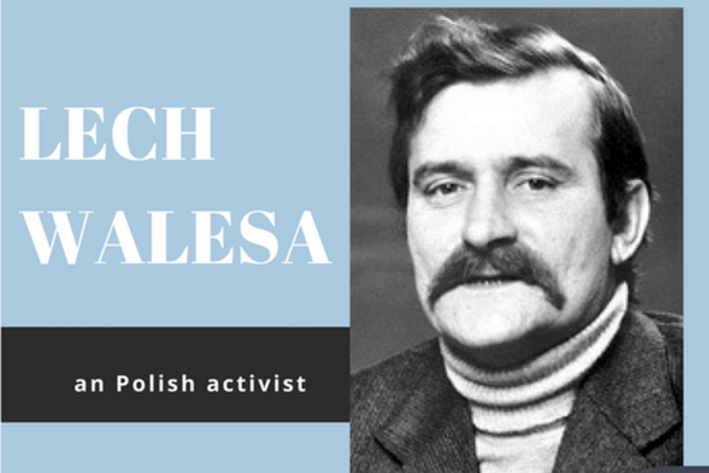 <p>He led the Polish Solidarity movement.</p>