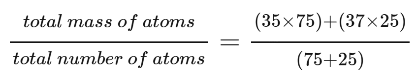 <p>(atomic mass*percentage abundance)+(atomic mass*percentage abundance)/(total percentage abundance)</p>