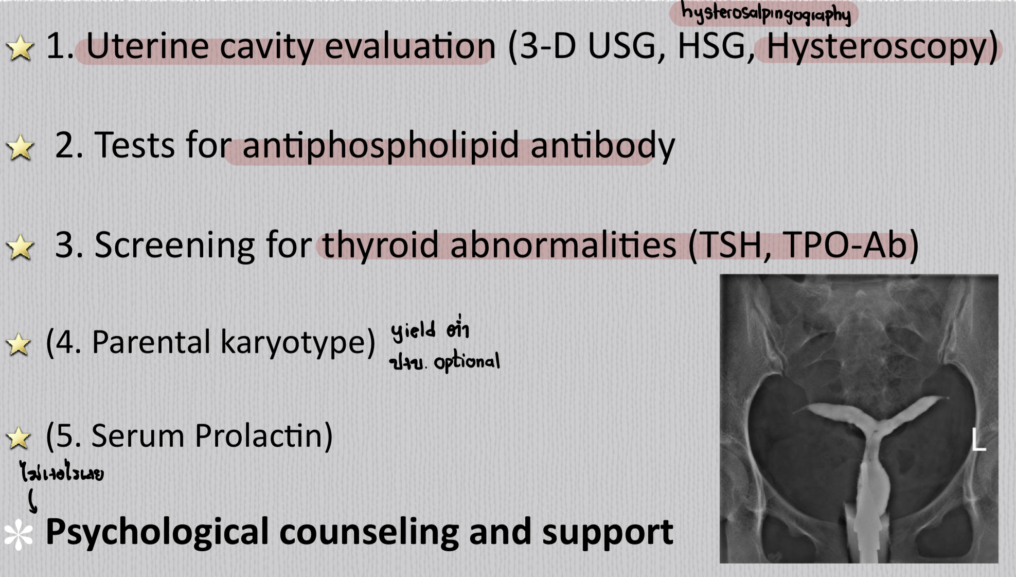 <ul><li><p>Hysteroscopy </p></li><li><p>Thyroid function test (TSH, anti-TPO)</p></li><li><p>Anti-phospholipid Ab</p></li></ul>