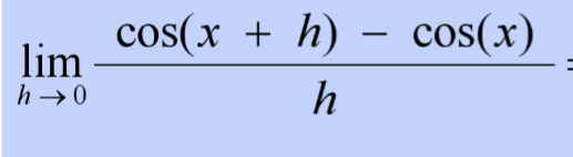 <p>limit of (cos(x + h) - cos(x))/h as h approaches 0</p>