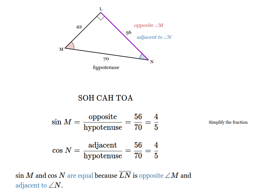 <p>Sin M = 4/5</p><p>Cos N = 4/5</p><p>Sin M and Cos N are equal  because LN is opposite to <span>∠</span><span><em><span>M</span></em></span><span> and adjacent to ∠</span><span><em><span>N</span></em></span><span> .</span></p><p></p>