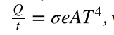 <p>where sigma is the Stefan-Boltzmann constant, A is the surface area of the object, T is the absolute temperature, and e is the emissivity</p>