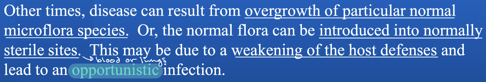 <p>Overgrowth of normal flora or introduction of normal flora to sterile sites, possibly due to weakening of the host defenses.</p>