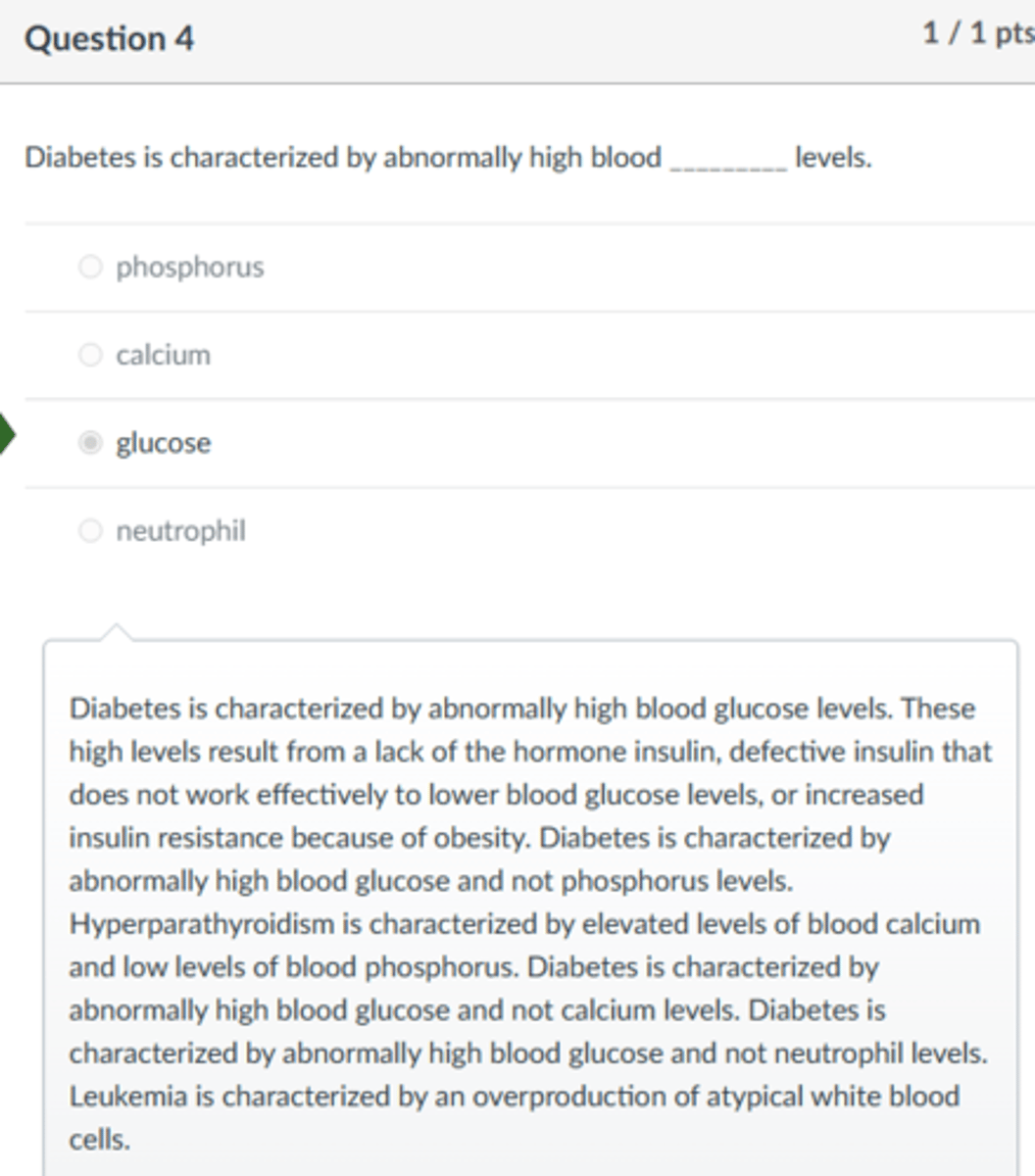 <p>glucose</p><p>Diabetes is characterized by abnormally high blood glucose levels. These high levels result from a lack of the hormone insulin, defective insulin that does not work effectively to lower blood glucose levels, or increased insulin resistance because of obesity. Diabetes is characterized by abnormally high blood glucose and not phosphorus levels. Hyperparathyroidism is characterized by elevated levels of blood calcium and low levels of blood phosphorus. Diabetes is characterized by abnormally high blood glucose and not calcium levels. Diabetes is characterized by abnormally high blood glucose and not neutrophil levels. Leukemia is characterized by an overproduction of atypical white blood cells.</p>
