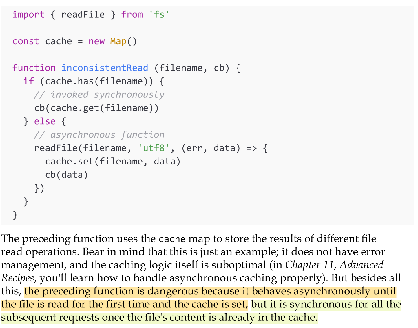 <p>One of the most dangerous situations is to have an API that behaves synchronously under certain conditions and asynchronously under others.</p>