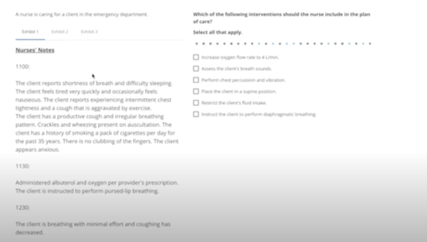 <p>a. increase oxygen flow rate to 4L/min</p><p>b. assess the clients breath sounds</p><p>c. perform chest percussions and vibration</p>